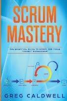 Scrum: Mastery - The Essential Guide to Scrum and Agile Project Management (Lean Guides with Scrum, Sprint, Kanban, DSDM, XP & Crystal) - Caldwell - cover
