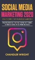 Social Media Marketing 2020: How to Crush it with Instagram Marketing - Proven Strategies to Build Your Brand, Reach Millions of Customers, and Grow Your Business Without Wasting Time and Money