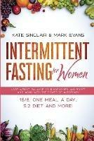 Intermittent Fasting for Women: Lose Weight, Balance Your Hormones, and Boost Anti-Aging With the Power of Autophagy - 16/8, One Meal a Day, 5:2 Diet and More! (Ketogenic Diet & Weight Loss Hacks) - Kate Sinclair,Mark Evans - cover