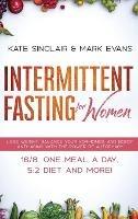 Intermittent Fasting for Women: Lose Weight, Balance Your Hormones, and Boost Anti-Aging With the Power of Autophagy - 16/8, One Meal a Day, 5:2 Diet and More! (Ketogenic Diet & Weight Loss Hacks) - Kate Sinclair,Mark Evans - cover