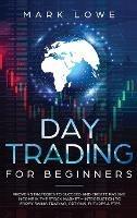 Day Trading: Proven Strategies to Succeed and Create Passive Income in the Stock Market - Introduction to Forex Swing Trading, Options, Futures & ETFs (Stock Market Investing for Beginners) - Mark Lowe - cover