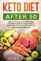 Keto Diet After 50: Keto for Seniors - The Complete Guide to Burn Fat, Lose Weight, and Prevent Diseases - With Simple 30 Minute Recipes and a 30-Day Meal Plan