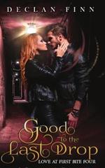 Good to the Last Drop: Love At First Bite Book Four