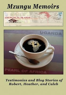 Mzungu Memoirs - Robert Donahue,Heather Donahue,Caleb Donahue - cover