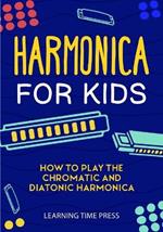 Harmonica for Kids: How to Play the Chromatic and Diatonic Harmonica