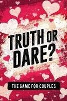 Truth or Dare? The Game For Couples: Find Out The Truth & Spice Up The Fun