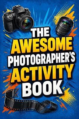 The Awesome Photographer's Activity Book - Jack Ross - cover