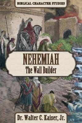 Nehemiah: The Wall Builder - Walter C Kaiser - cover