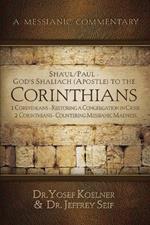 Sha'ul / Paul - God's Shaliach's (Apostle's) to the Corinthians 1 Corinthians: Restoring a Congregation in Crisis; 2 Corinthians - Countering