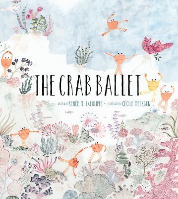 The Crab Ballet - Renee LaTulippe - cover