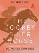 Jockey & Her Horse (Once Upon a Horse #2): Inspired by the True Story of the First Black Female Jockey, Cheryl White