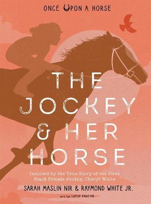 Jockey & Her Horse (Once Upon a Horse #2): Inspired by the True Story of the First Black Female Jockey, Cheryl White - Sarah Maslin Nir - cover