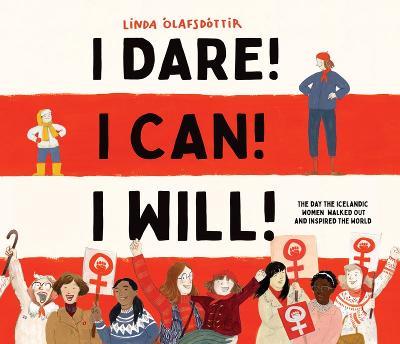 I Dare! I Can! I Will!: The Day the Icelandic Women Walked Out and Inspired the World - cover