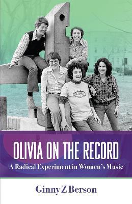 Olivia on the Record: A Radical Experiment in Women's Music - Ginny Z. Berson - cover