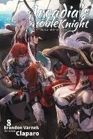 Arcadia's Ignoble Knight, Vol. 8: The War of Emergence Part I