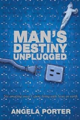 Man's Destiny Unplugged - Angela Porter - cover