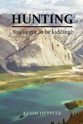 Hunting: You've Got to Be Kidding! - Kevin Dettler - cover