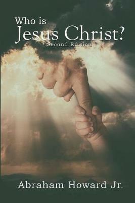 Who is Jesus Christ: The Complete Story - Abraham Howard - cover