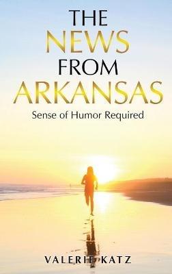 The News From Arkansas: Sense of Humor Required - Valerie Katz - cover