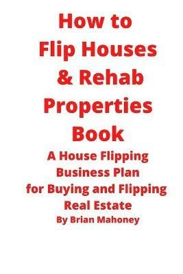 How to Flip Houses & Rehab Properties Book - Brian Mahoney - cover