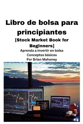 Libro de bolsa para principiantes [Stock Market Book for Beginners ] - Brian Mahoney - cover