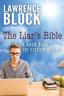 The Liar's Bible: A Good Book for Fiction Writers - Lawrence Block - cover