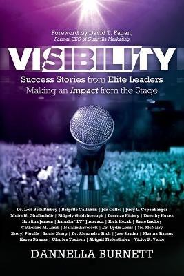 Visibility: Success Stories from Elite Leaders Making an Impact from the Stage - Dannella Burnett - cover