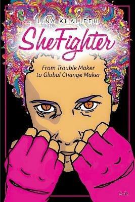 SheFighter: From Trouble Maker to Global Change Maker - Lina Khalifeh - cover