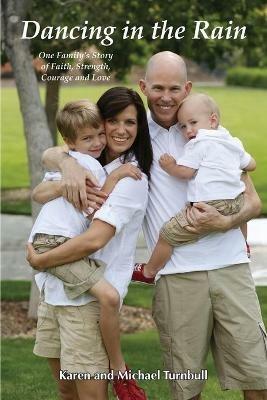 Dancing in the Rain: One Family's Story of Faith, Strength, Courage and Love - Karen Turnbull,Michael Turnbull - cover