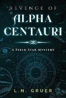 Revenge of Alpha Centauri: A Fixed Star Mystery - Ln Gruer - cover