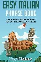 Easy Italian Phrase Book: Over 1500 Common Phrases For Everyday Use And Travel - Lingo Mastery - cover