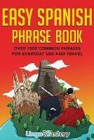 Easy Spanish Phrase Book: Over 1500 Common Phrases For Everyday Use And Travel - Lingo Mastery - cover