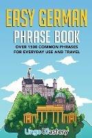 Easy German Phrase Book: Over 1500 Common Phrases For Everyday Use And Travel