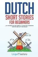 Dutch Short Stories for Beginners: 20 Captivating Short Stories to Learn Dutch & Grow Your Vocabulary the Fun Way! - Lingo Mastery - cover
