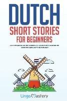 Dutch Short Stories for Beginners: 20 Captivating Short Stories to Learn Dutch & Grow Your Vocabulary the Fun Way!