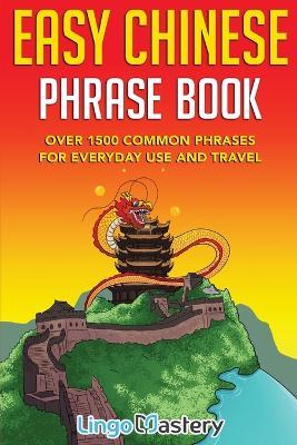Easy Chinese Phrase Book: Over 1500 Common Phrases For Everyday Use and Travel - Lingo Mastery - cover