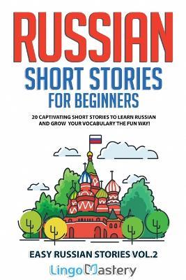 Russian Short Stories for Beginners: 20 Captivating Short Stories to Learn Russian & Grow Your Vocabulary the Fun Way! - Lingo Mastery - cover