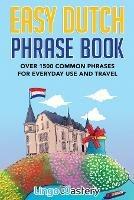 Easy Dutch Phrase Book: Over 1500 Common Phrases For Everyday Use And Travel