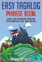 Easy Tagalog Phrase Book: Over 1500 Common Phrases For Everyday Use And Travel - Lingo Mastery - cover