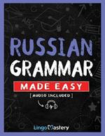 Russian Grammar Made Easy: A Comprehensive Workbook To Learn Russian Grammar For Beginners (Audio Included)