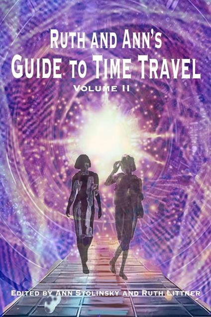 Ruth and Ann's Guide to Time Travel, Volume II