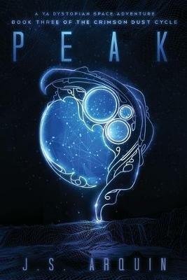 Peak: A YA Dystopian Space Adventure - J S Arquin - cover