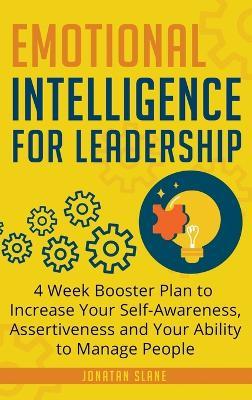 Emotional Intelligence for Leadership: 4 Week Booster Plan to Increase Your Self-Awareness, Assertiveness and Your Ability to Manage People at Work - Jonatan Slane - cover