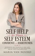 Self Help For Women: Self-Esteem, Confidence and Assertiveness (3 in 1) Workbook and Training in Self-Love and Self-Acceptance to Stop Doubting and be Your Confident Self
