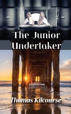 The Junior Undertaker: Dreams become. . . - Thomas Kilcourse - cover