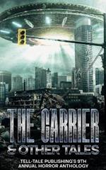 The Carrier: Tell-Tale Publishing's 9th Annual Horror Anthology