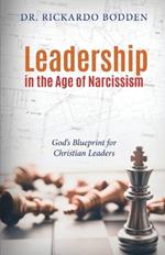 Leadership in the Age of Narcissism: God’s Blueprint for Christian Leaders