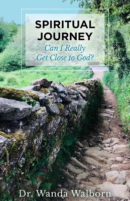 Spiritual Journey: Can I Really Get Close to God? - Wanda Walborn - cover