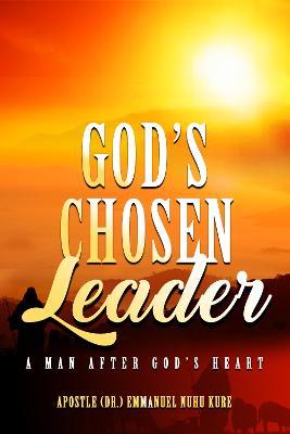 God’s Chosen Leader: A Man After God’s Heart - Emmanuel Nuhu Kure - cover