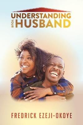 Understanding Your Husband - Fredrick Ezeji-Okoye - cover